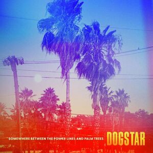 Dogstar Somewhere between the power lines and palm trees LP standard