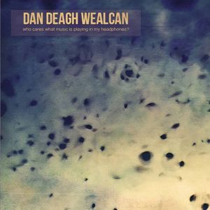 Dan Deagh Wealcan Who cares what music is playing in my headphones CD standard